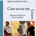 Caer no es tan grave. Juguete escénico en cuatro cuadros